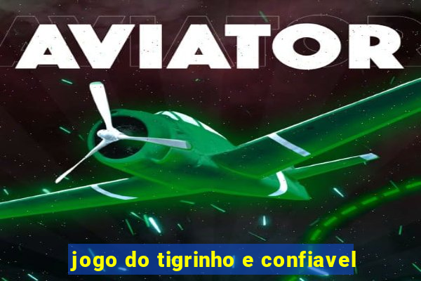 jogo do tigrinho e confiavel