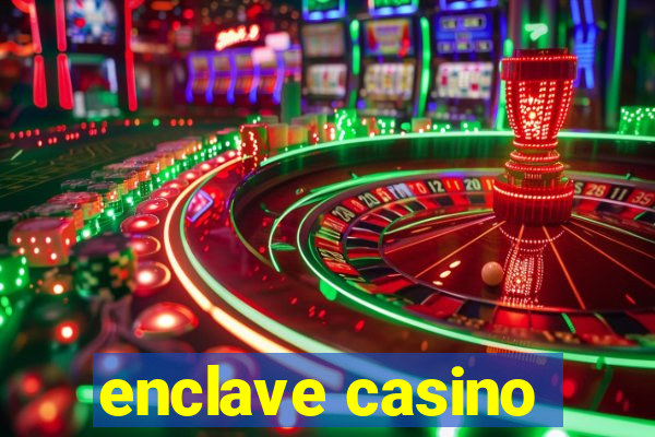 enclave casino