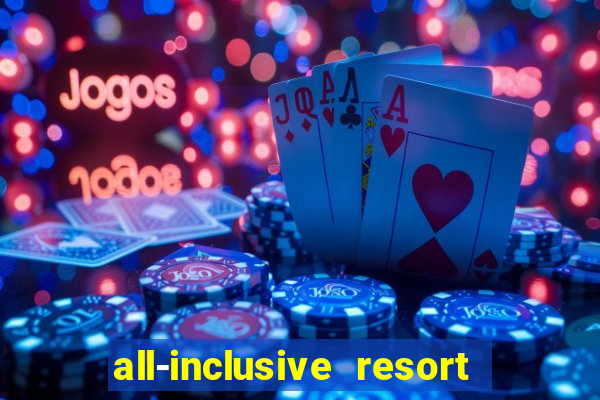 all-inclusive resort with casino