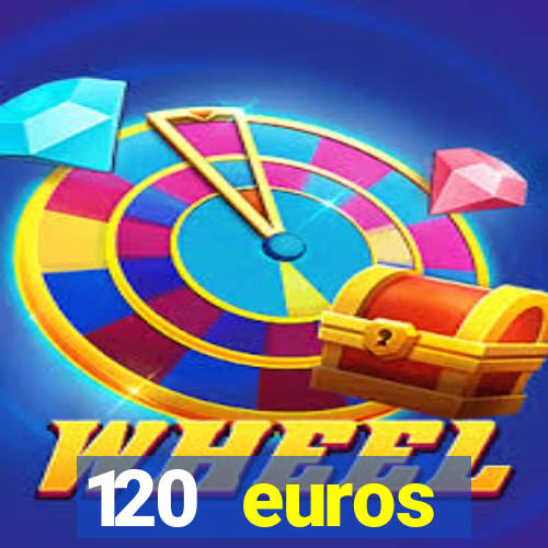 120 euros rembourses casino