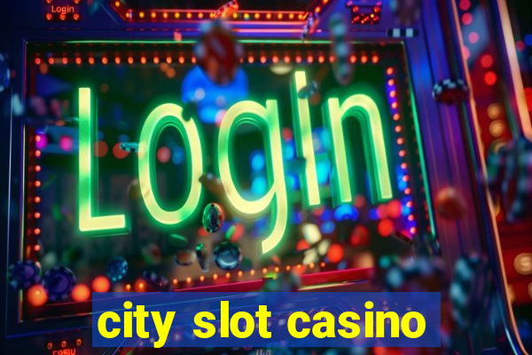 city slot casino