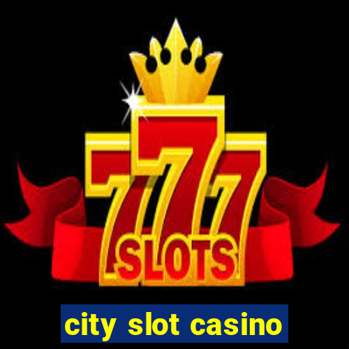 city slot casino