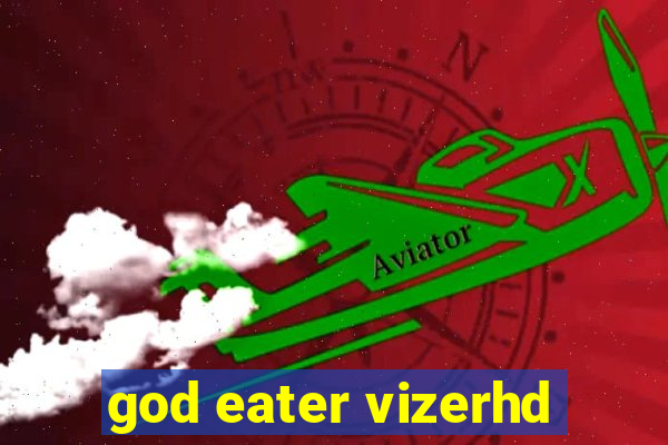 god eater vizerhd