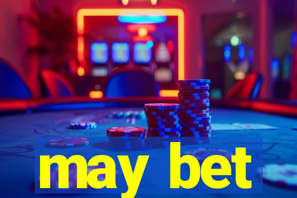 may bet