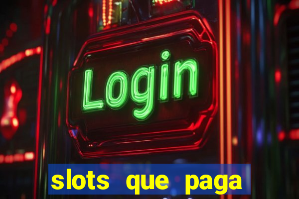 slots que paga dinheiro de verdade