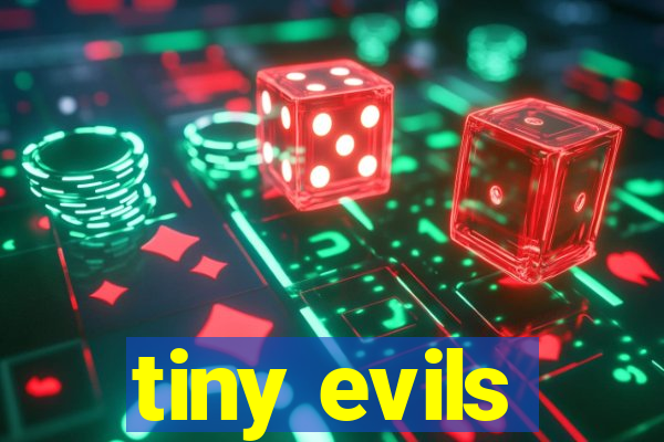 tiny evils