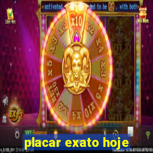 placar exato hoje