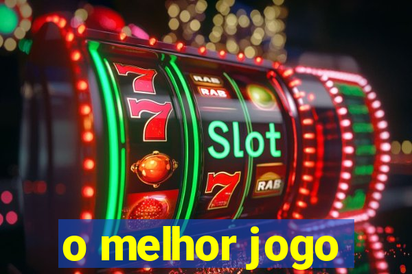 o melhor jogo