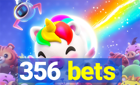 356 bets