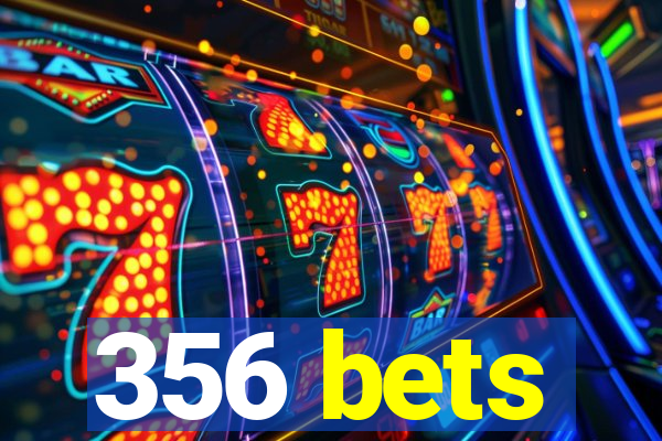 356 bets