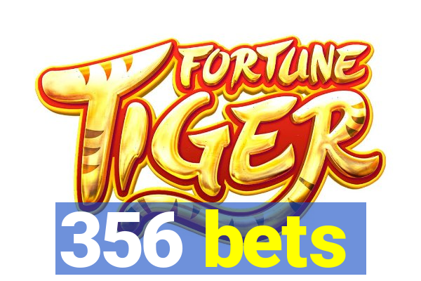 356 bets