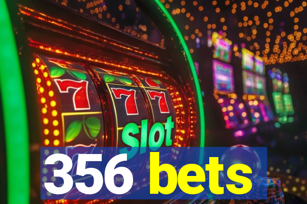 356 bets