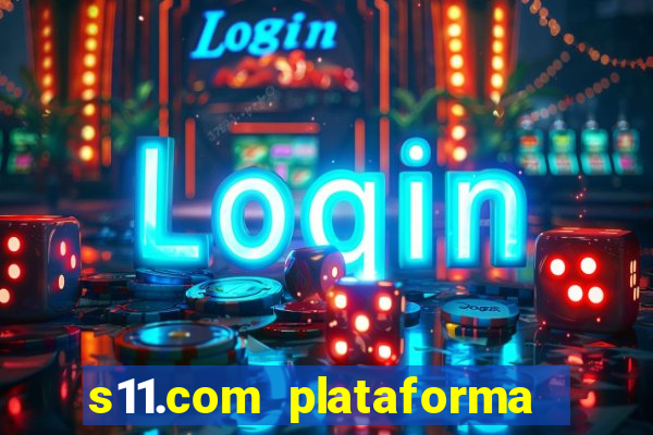 s11.com plataforma de jogos