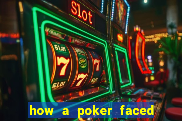 how a poker faced girl really feels