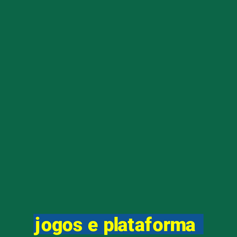 jogos e plataforma