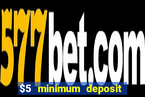 $5 minimum deposit casino 2021