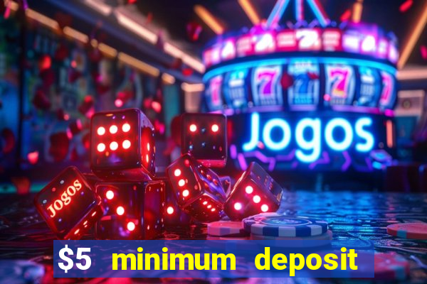 $5 minimum deposit casino 2021