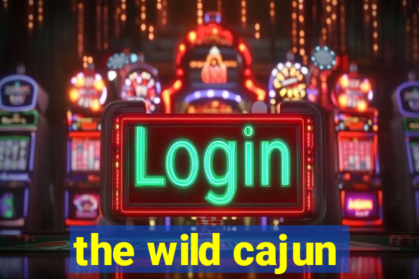 the wild cajun