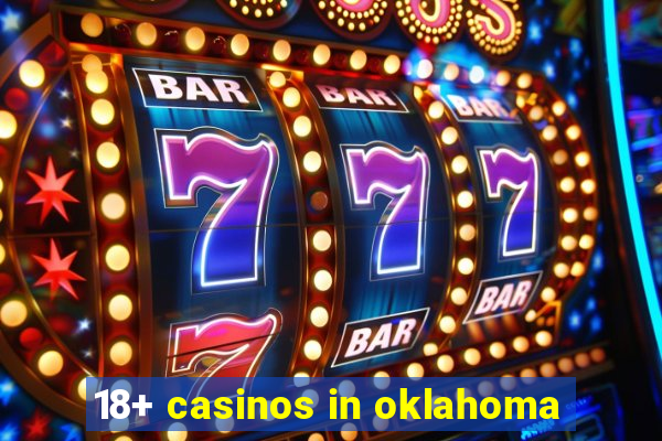 18+ casinos in oklahoma