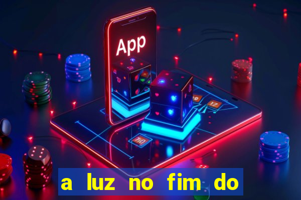 a luz no fim do mundo filme completo dublado