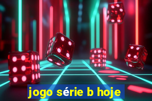 jogo série b hoje