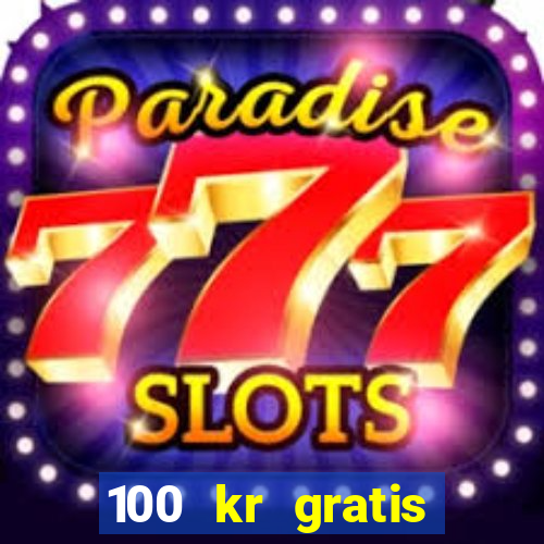 100 kr gratis casino 2017