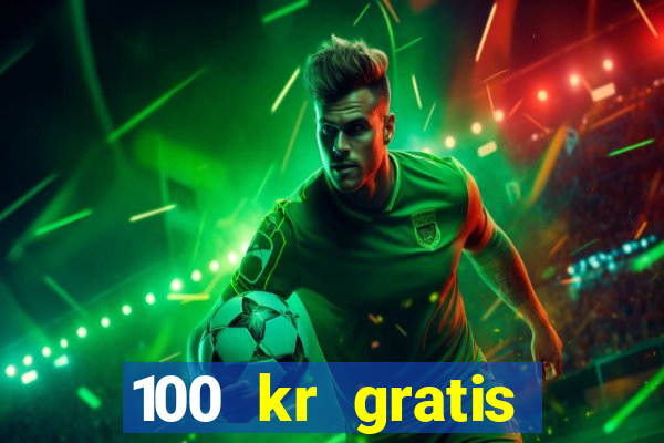 100 kr gratis casino 2017