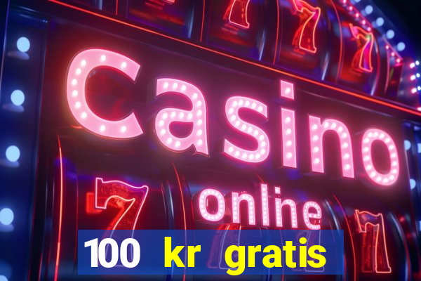 100 kr gratis casino 2017