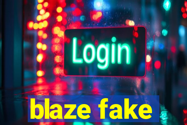 blaze fake