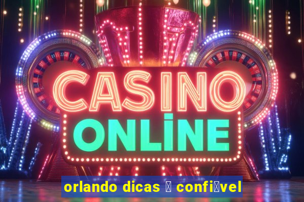 orlando dicas 茅 confi谩vel