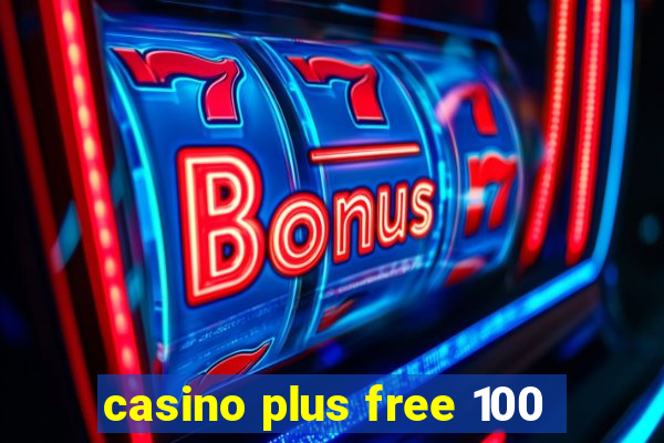 casino plus free 100