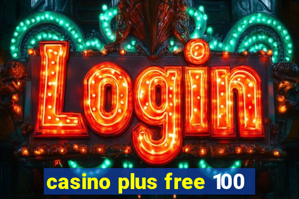 casino plus free 100