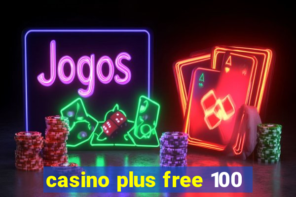 casino plus free 100