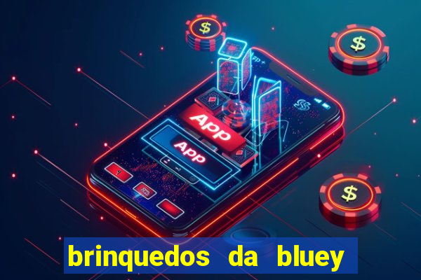 brinquedos da bluey e bingo