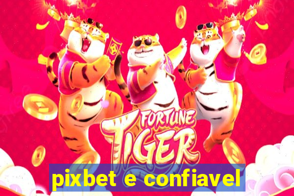 pixbet e confiavel