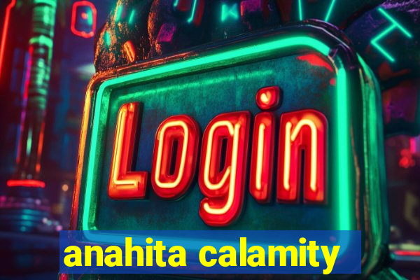 anahita calamity