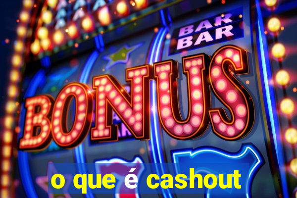 o que é cashout