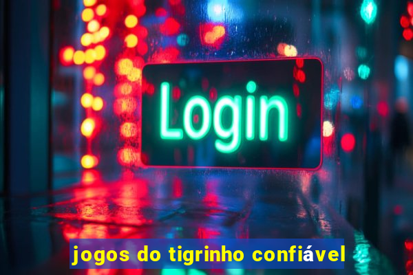 jogos do tigrinho confiável