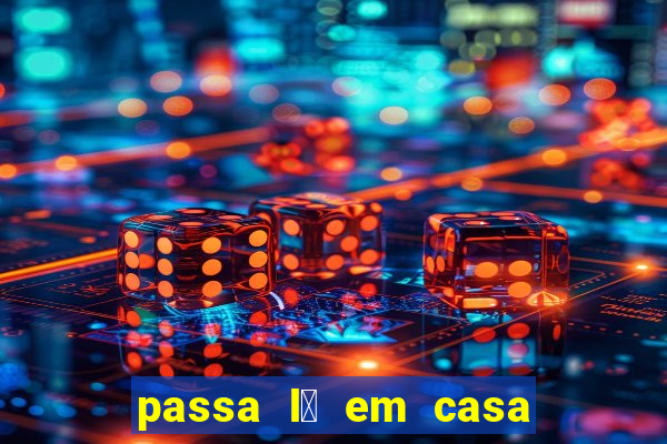 passa l谩 em casa jesus letra