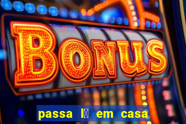 passa l谩 em casa jesus letra