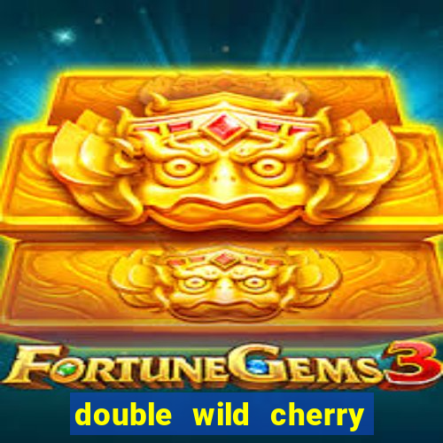 double wild cherry slot machine