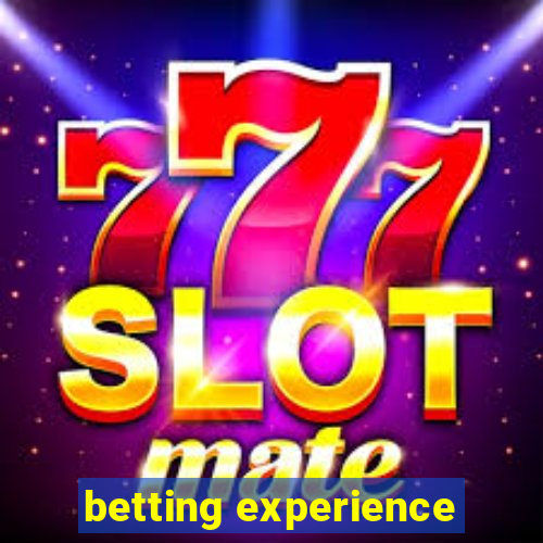 betting experience