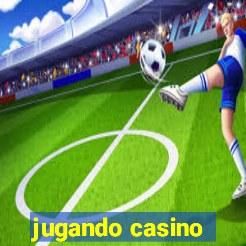 jugando casino