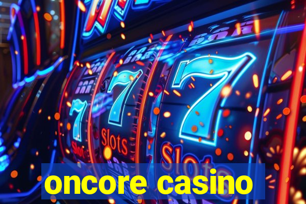 oncore casino