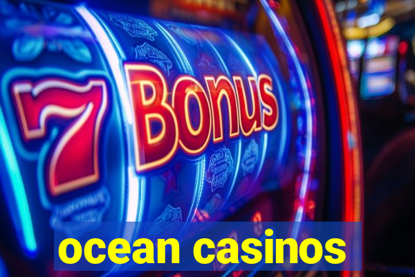 ocean casinos