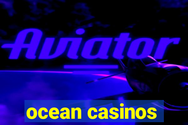 ocean casinos