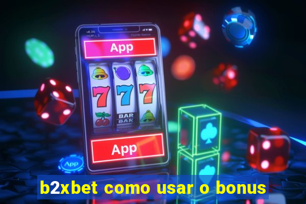 b2xbet como usar o bonus