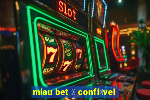 miau bet 茅 confi谩vel