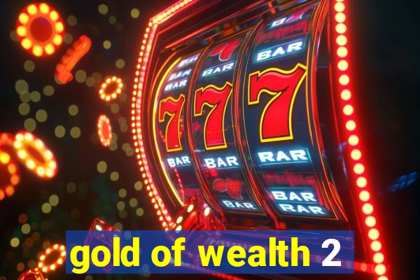 gold of wealth 2