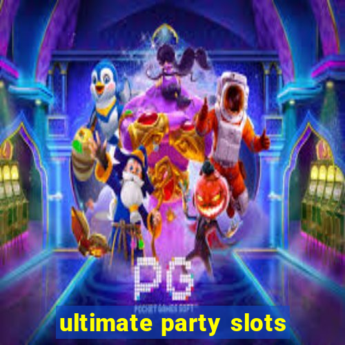 ultimate party slots